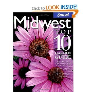 Midwest Top 10 Garden Guide The 10 Best Roses, 10 Best Trees  the 10 Best of Everything You Need   The Plants Most Likely to Thrive in Your Garden  Most Important Tasks in the Garden Each Month Bonnie Blodgett 0070661035307 Books
