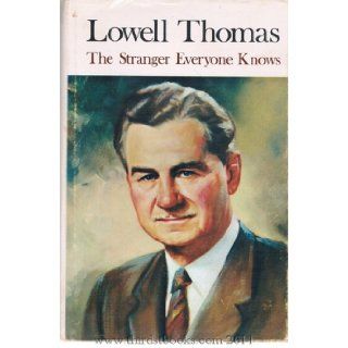 Lowell Thomas The Stranger Everyone Knows Lowell Thomas Books