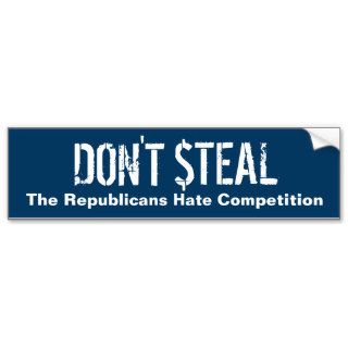 Don't Steal   The Republicans Hate Competition Bumper Sticker