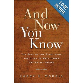 And Now You Know The Rest of the Story from Lives of Well Known Latter Day Saints Larry E. Morris 9781570088278 Books