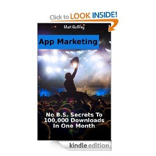 App Marketing At least 100,000  in one month or less (App Kingpin) eBook Matt Goffrey Kindle Store