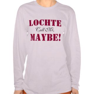 LOCHTE, Call Me Maybe T Shirt