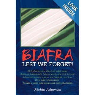 Biafra Lest We Forget Richie Adewusi 9781456770129 Books