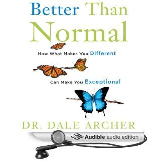 Better Than Normal Why What Makes You Different Makes You Exceptional (Audible Audio Edition) Dr. Dale Archer, Marc Cashman Books