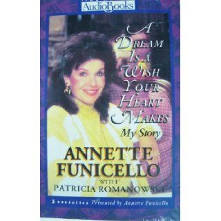 A Dream Is a Wish Your Heart Makes My Story Annette Funicello, Patricia Romanowski 9781570420566 Books