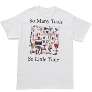 So Many Tools So Little Time T shirt White Clothing