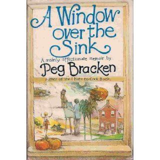 A Window Over the Sink A Mainly Affectionate Memoir Peg Bracken, Paul Bacon 9780896213098 Books