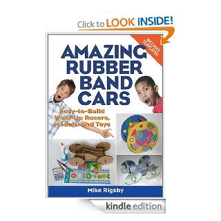 Amazing Rubber Band Cars Easy to Build Wind Up Racers, Models, and Toys eBook Mike Rigsby Kindle Store
