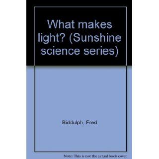 What makes light? (Sunshine science series) Fred Biddulph 9780780203044 Books