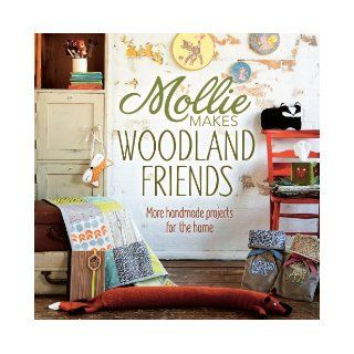 Mollie Makes Woodland Friends More Handmade Projects for the Home Editors of Mollie Makes 9781620335406 Books