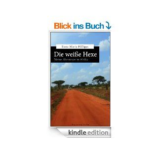 Die weie Hexe Meine Abenteuer in Afrika eBook Ilona Maria Hilliges Kindle Shop