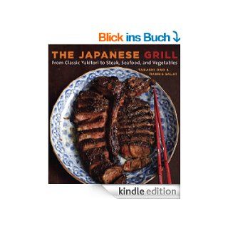 The Japanese Grill From Classic Yakitori to Steak, Seafood, and Vegetables eBook Tadashi Ono, Harris Salat Kindle Shop