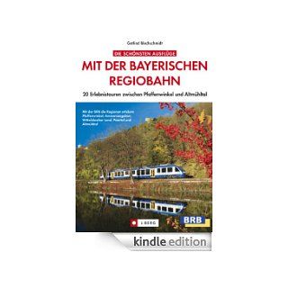 Die schnsten Ausflge mit der Bayerischen Regiobahn 20 Erlebnistouren mit attraktiven und familienfreundlichen Ziele rund um Pfaffenwinkel, Schongau,zwischen Pfaffenwinkel und Altmhltal eBook Gotlind Blechschmidt Kindle Shop