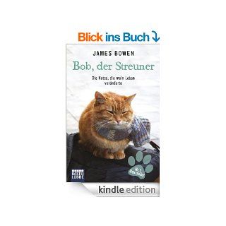 Bob, der Streuner Die Katze, die mein Leben vernderte eBook James Bowen Kindle Shop