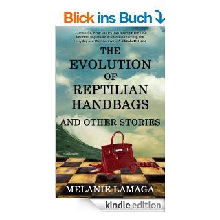 The Evolution of Reptilian Handbags and Other Stories eBook Melanie Lamaga Kindle Shop