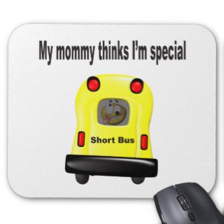 My mommy thinks im special smiley in a short bus mouse pad