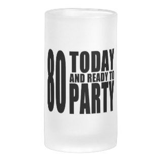 Funny 80th Birthdays  80 Today and Ready to Party Beer Mugs