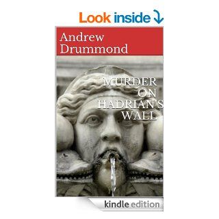 MURDER ON HADRIAN'S WALL   Kindle edition by Andrew Drummond. Mystery, Thriller & Suspense Kindle eBooks @ .