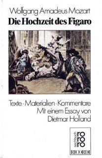 Die Hochzeit des Figaro. Texte, Materialien, Kommentare Attila Csampai, Dietmar Holland, Wolfgang A. Mozart Bücher