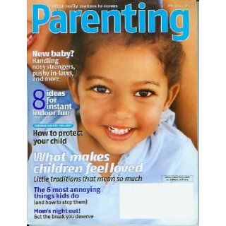 Parenting February 2005   What Makes Children Feel Loved, The 6 Most Annoying Things Kids Do, Kitchen Safety Pullout, Instant Indoor Fun, Mom's Night Out (What Matters To Moms) Rosemary Ellis Books