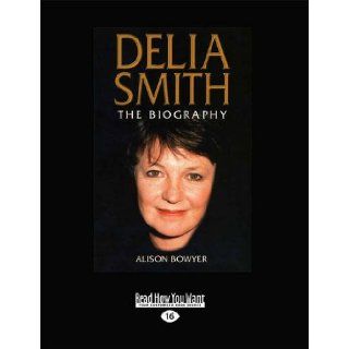 Delia Smith The Biography (Large Print 16pt) Alison Bowyer 9781459634879 Books