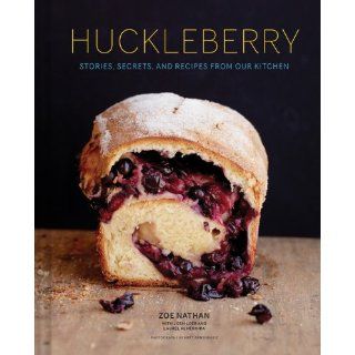 Huckleberry Stories, Secrets, and Recipes From Our Kitchen Zoe Nathan, Matt Armendariz, Laurel Almerinda, Josh Loeb 9781452123523 Books