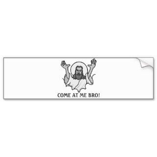Jesus Says Come At Me Bro Bumper Stickers