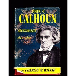 John C. Calhoun, sectionalist, 1840 1850 Charles Maurice Wiltse Books