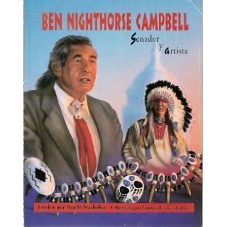 Ben Nighthorse Campbell Senador y artista (Notas biograficas Nativos americanos) Nuchi Nashoba, Timoteo Ikoshy Montoya 9780813658193 Books