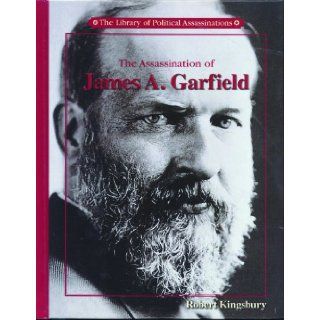 The Assassination of James A. Garfield (Library of Political Assassinations) Robert Kingsbury 9780823935406  Children's Books