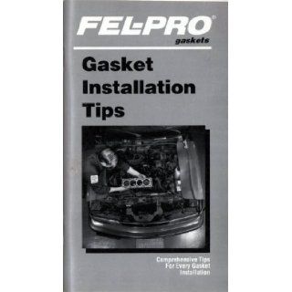 Fel Pro Gaskets' Gasket Installation Tips Comprehensive Tips for Every Gasket Installation Fel Pro Incorporated Books