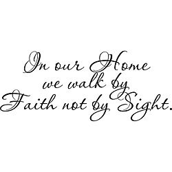 In Our Home We Walk By Faith Not By Sight Vinyl Art Quote