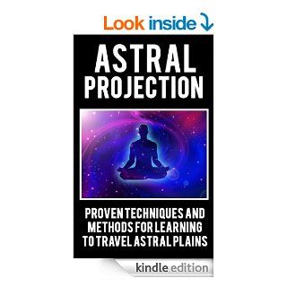 Astral Projection Proven Techniques and Methods for Learning to Travel Astral Plain (Astral Travel, Astral Dynamics, Astral Project, Astral Body, AstralTide, Astral World, Astral Travelling) eBook Nathan Owens Kindle Store