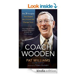Coach Wooden The 7 Principles That Shaped His Life and Will Change Yours eBook Pat Williams, James Denney Kindle Store