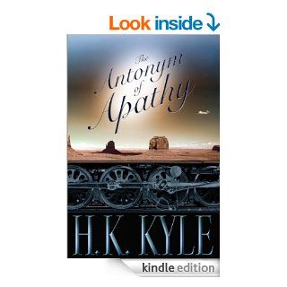 The Antonym of Apathy eBook H.K. Kyle Kindle Store