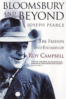 Bloomsbury and Beyond The Friends and Enemies of Roy Campbell Joseph Pearce 9780007137756 Books