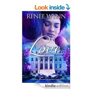 Love is Only a Whisper (Whisper Series)   Kindle edition by Renee Wynn. Literature & Fiction Kindle eBooks @ .