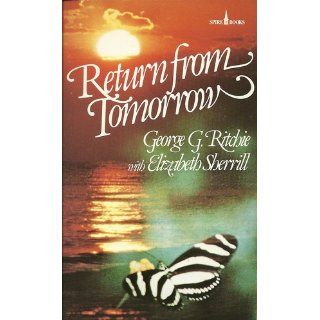Return from Tomorrow George C. Ritchie, Elizabeth Sherrill 9780800784126 Books
