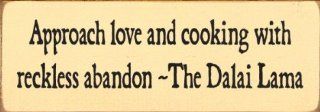 Shop Approach Love And Cooking With Reckless Abandon ~The Dalai Lama Wooden Sign at the  Home Dcor Store. Find the latest styles with the lowest prices from Sawdust City
