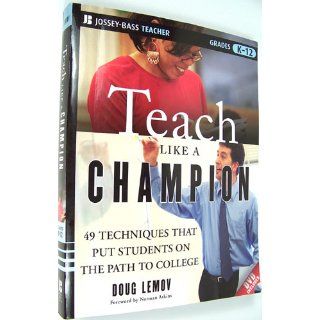 Teach Like a Champion 49 Techniques that Put Students on the Path to College (K 12) (9780470550472) Doug Lemov, Norman Atkins Books
