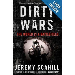 Dirty Wars The World Is A Battlefield Jeremy Scahill 9781568586717 Books