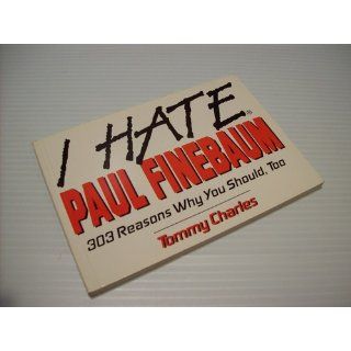 I Hate Paul Finebaum 303 Reasons Why You Should, Too Tommy Charles 9781575870410 Books