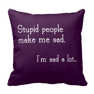 Funny Stupid People Quote Pillow