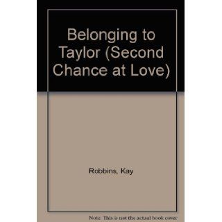 Belonging Taylor 322 (Second Chance at Love) Kay Robbins 9780425089088 Books