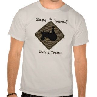 Save a Horse Ride a Tractor T Shirts
