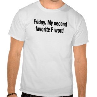 Friday. My Second Favorite F Word. FUNNY Humor tee