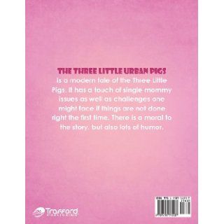 The Three Little Urban Pigs A Modern Tale of the Three Little Pigs Sharon D. Ulett 9781490715537 Books