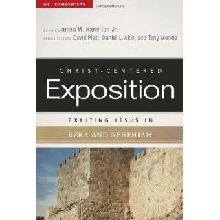 Exalting Jesus in Ezra Nehemiah (Christ Centered Exposition Commentary) James M. Hamilton Jr., David Platt, Daniel L. Akin, Tony Merida 9780805496741 Books