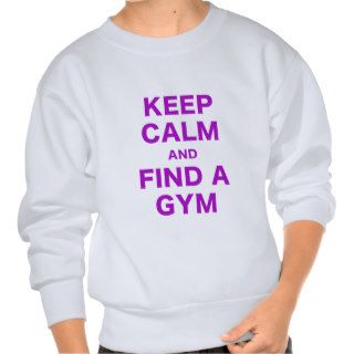 Keep Calm and Find a Gym Pullover Sweatshirts