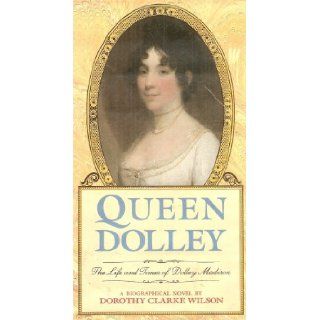 Queen Dolley The Life and Times of Dolley Madison   First Edition Dorothy Clarke Wilson Books